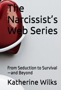 The Narcissist’s Web Series: From Seduction to Survival—and Beyond
