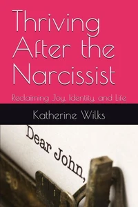 Thriving After the Narcissist: Reclaiming Joy, Identity, and Life