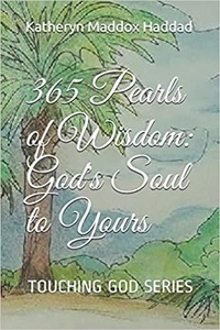  Katheryn Maddox Haddad - 365 Pearls of Wisdom: God's Soul to Yours - Touching God, #2.