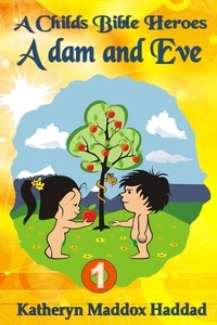  Katheryn Maddox Haddad - Adam and Eve - A Child's Bible Heroes, #1.