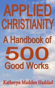 Applied Christianity: A Handbook of 500 Good Works