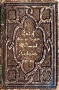  Katheryn Maddox Haddad - Best of Alexander Campbell's Millennial Harbinger 1830-1839 - Church History and Restoration Reprint Library, #1.