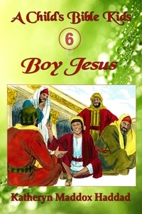  Katheryn Maddox Haddad - Boy Jesus (child's) - A Child's Bible Kids, #6.