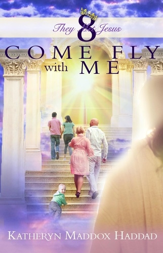  Katheryn Maddox Haddad - Come Fly With Me - They Met Jesus, #8.