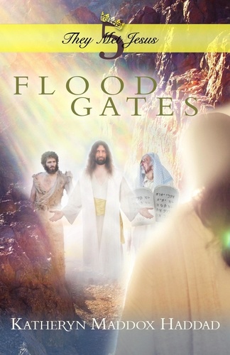  Katheryn Maddox Haddad - Flood Gates - They Met Jesus, #5.