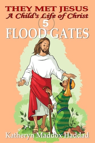  Katheryn Maddox Haddad - Flood Gates - A Child's Life of Christ, #5.