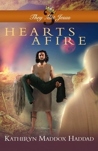  Katheryn Maddox Haddad - Hearts Afire - They Met Jesus, #3.