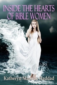  Katheryn Maddox Haddad - Inside the Hearts of Bible Women - Inside the Hearts of Bible Women, #1.