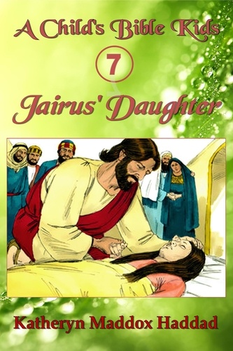  Katheryn Maddox Haddad - Jairus' Daughter (child's) - A Child's Bible Kids, #7.