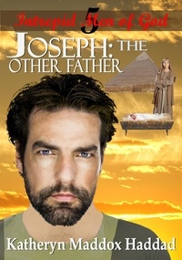  Katheryn Maddox Haddad - Joseph: The Other Father - Intrepid Men of God, #5.