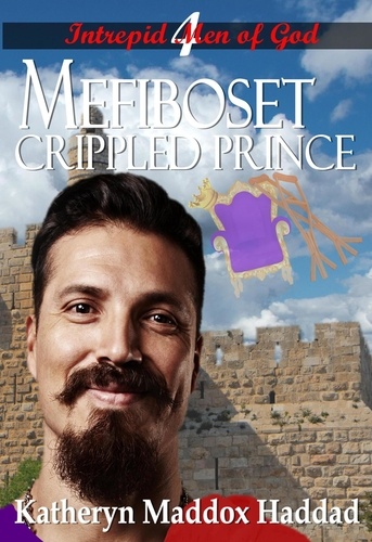  Katheryn Maddox Haddad - Mefiboset: Crippled Prince - Intrepid Men of God, #4.