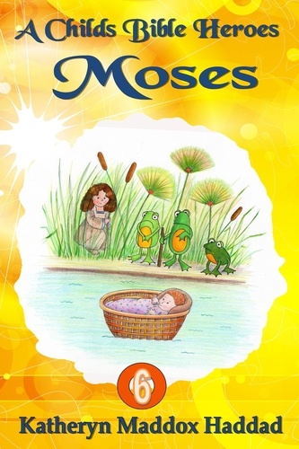  Katheryn Maddox Haddad - Moses (child's) - A Child's Bible Heroes, #6.
