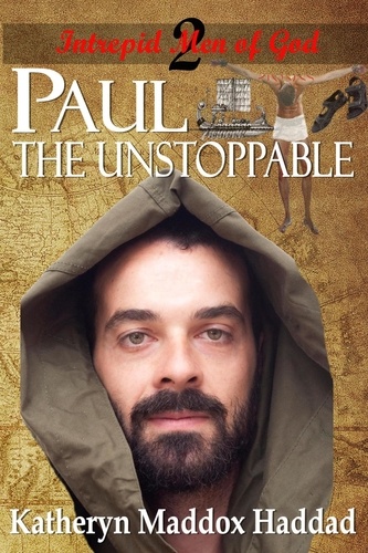 Katheryn Maddox Haddad - Paul: The Unstoppable - Intrepid Men of God, #2.