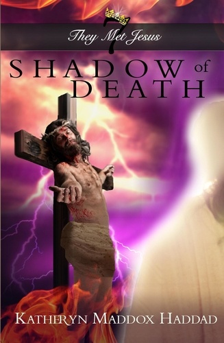  Katheryn Maddox Haddad - Shadow of Death - They Met Jesus, #7.