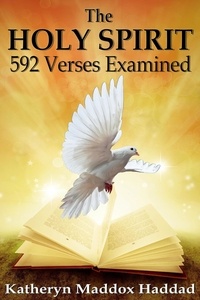  Katheryn Maddox Haddad - The Holy Spirit: 592 Verses Examined - Bible Text Studies, #2.