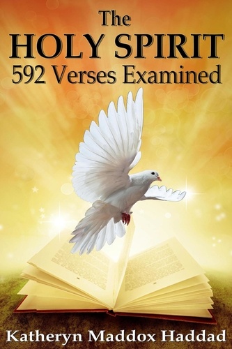  Katheryn Maddox Haddad - The Holy Spirit: 592 Verses Examined - Bible Text Studies, #2.