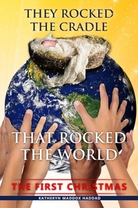  Katheryn Maddox Haddad - They Rocked the Cradle that Rocked the World - Christmas Books, #3.