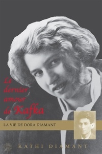 Kathi Diamant - Le dernier amour de Kafka - La vie de Dora Diamant.