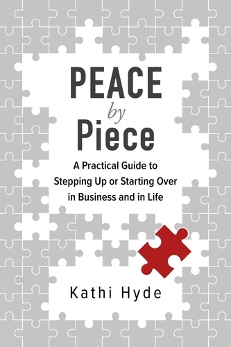  Kathi Hyde - Peace by Piece: A Practical Guide to Stepping Up or Starting Over in Business and in Life.