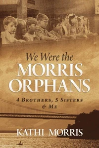 We Were the Morris Orphans: 4 Brothers, 5 Sisters &amp; Me