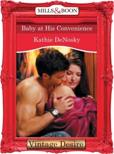 Kathie DeNosky - Baby at His Convenience.