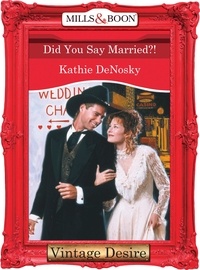 Kathie DeNosky - Did You Say Married?!.