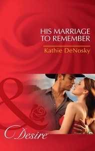 Kathie DeNosky - His Marriage to Remember.