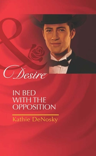 Kathie DeNosky - In Bed With The Opposition.