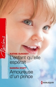 Kathie DeNosky et Kathie DeNosky - L'enfant qu'elle espérait - Amoureuse d'un prince.