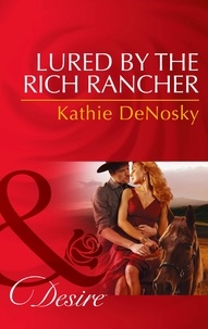 Kathie DeNosky - Lured By The Rich Rancher.