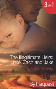 Kathie DeNosky - The Illegitimate Heirs: Luke, Zach And Jake - Bossman Billionaire (The Illegitimate Heirs) / One Night, Two Babies (The Illegitimate Heirs) / The Billionaire's Unexpected Heir (The Illegitimate Heirs).