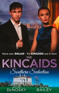 Kathie DeNosky et Day Leclaire - The Kincaids: Southern Seduction - Sex, Lies and the Southern Belle (Dynasties: The Kincaids, Book 1) / The Kincaids: Jack and Nikki, Part 1 / What Happens in Charleston... (Dynasties: The Kincaids, Book 3) / The Kincaids: Jack and Nikki, Part 2.
