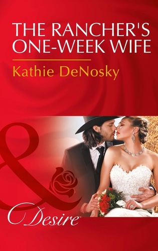 Kathie DeNosky - The Rancher's One-Week Wife.