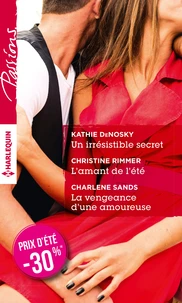 Un irrésistible secret ; L'amant de l'été ; La vengeance d'une amoureuse