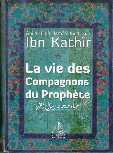 Kathir ismail Ibn - La vie des compagnons du Prophète.