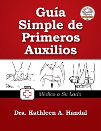  Kathleen A. Handal, MD - Guía simple de primeros auxilios.