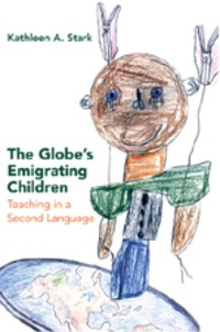 Kathleen a. Stark - The Globe’s Emigrating Children - Teaching in a Second Language.