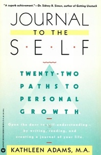 Kathleen Adams - Journal to the Self - Twenty-Two Paths to Personal Growth - Open the Door to Self-Understanding bu Writing, Reading, and Creating a Journal of Your Life.