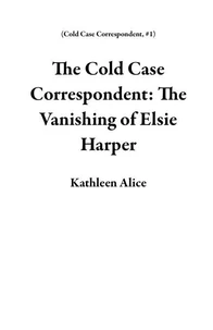 The Cold Case Correspondent: The Vanishing of Elsie Harper