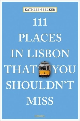 Kathleen Becker - 111 Places In Lisbon That You Shouldn't Miss.