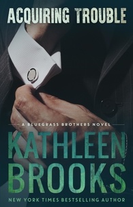 Kathleen Brooks - Acquiring Trouble - Bluegrass Brothers, #4.