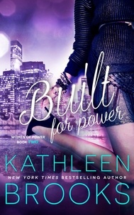  Kathleen Brooks - Built for Power - Women of Power, #2.