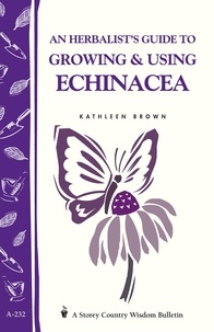 Kathleen Brown - An Herbalist's Guide to Growing &amp; Using Echinacea - A Storey Country Wisdom Bulletin.