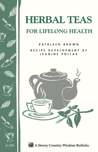 Herbal Teas for Lifelong Health. Storey's Country Wisdom Bulletin A-220