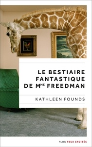 Kathleen Founds - Le bestiaire fantastique de Mme Freedman.