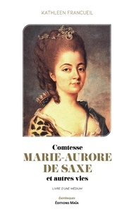 Kathleen Francueil - Comtesse Marie-Aurore de Saxe - Et autres vies.