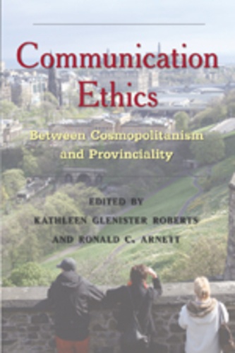 Kathleen Glenister Roberts et Ronald C. Arnett - Communication Ethics - Between Cosmopolitanism and Provinciality.