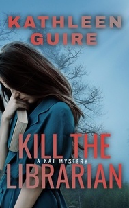  Kathleen Guire - Kill the Librarian - A Kat Mystery, #1.