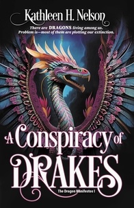  Kathleen H. Nelson - A Conspiracy of Drakes - The Dragon Manifestos, #1.