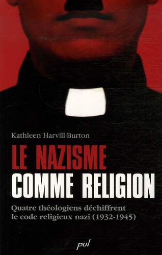 Kathleen Harvill-Burton - Le nazisme comme religion - Quatre théologiens déchiffrent le code religieux nazi (1932-1945).